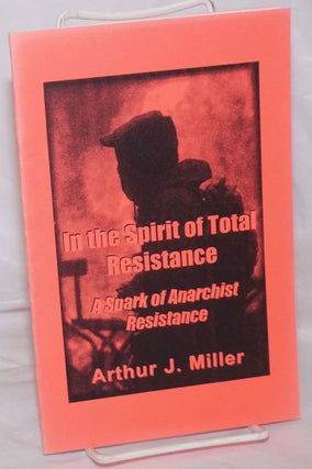 Cat.No: 256767 In the Spirit of Total Resistance: A Spark of Anarchist Resistance. Arthur...