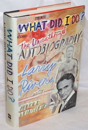 Cat.No: 256848 What Did I Do? The unauthorized autobiography. Larry Rivers, Arnold Weinstein