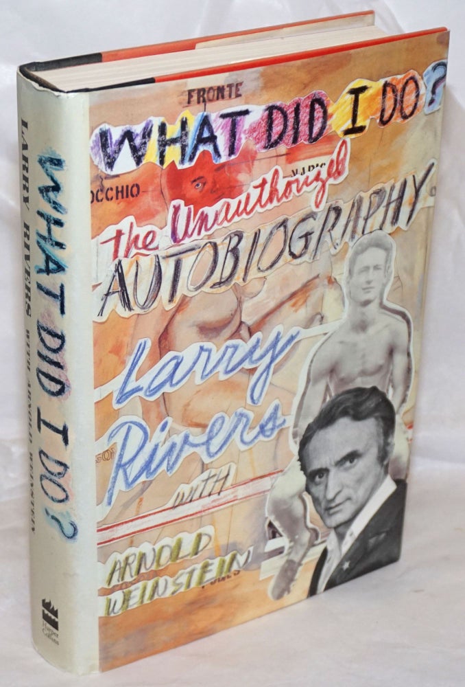 Cat.No: 256848 What Did I Do? The unauthorized autobiography. Larry Rivers, Arnold Weinstein.