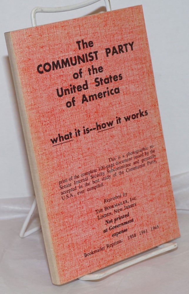 Cat.No: 256892 The Communist Party of the United States of America; what it is, how it works. A handbook for Americans. United States. Senate. Committee on the Judiciary. Subcommittee to Investigate the Administration of the Internal Security Act, Other Internal Security Laws.