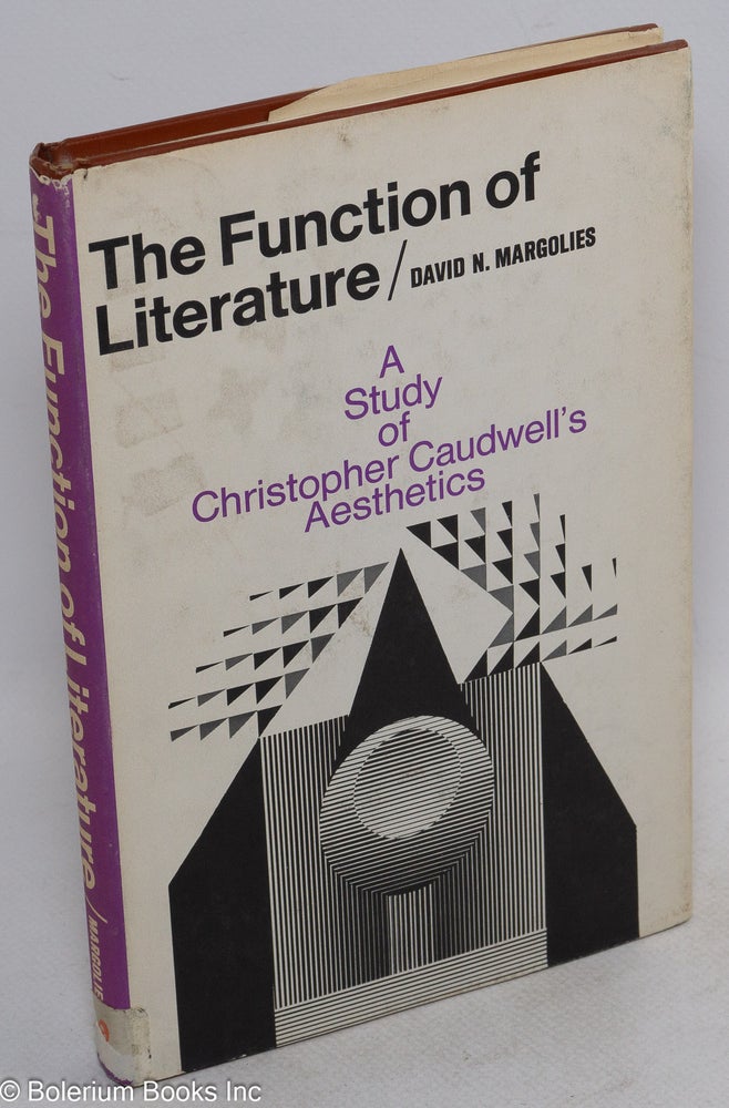 Cat.No: 25690 The function of literature; a study of Christopher Caudwell's aesthetics. David N. Margolies.