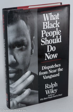Cat.No: 25699 What black people should do now; dispatches from near the vanguard. Ralph...