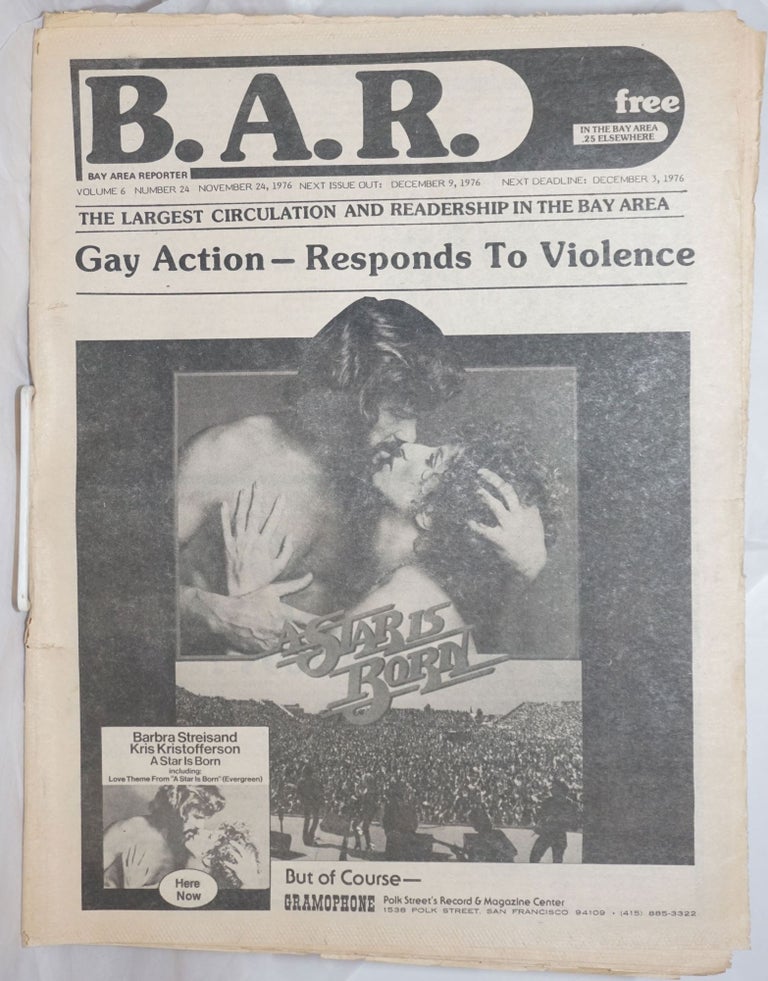 Cat.No: 257032 B.A.R. Bay Area Reporter: vol. 6, #24, November 24, 1976; Gay Action - Responds to Violence; A Star is Born cover. Harvey Milk, Donald McLean, Mr. Marcus, George Mendenhall, Mark Joplin, Paul D. Hardman.