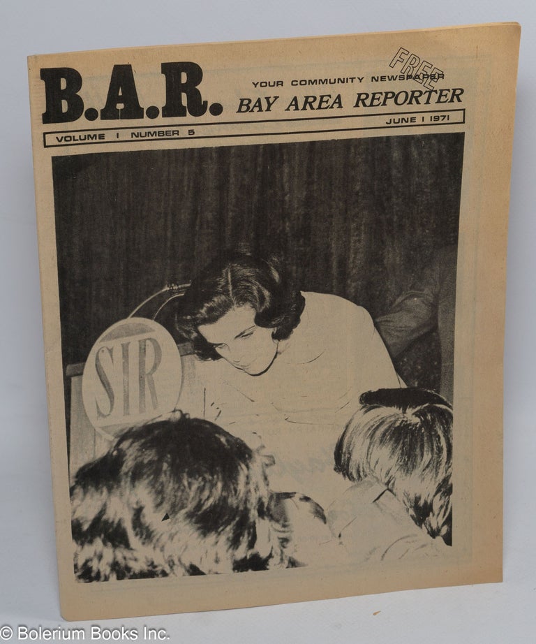Cat.No: 257047 B.A.R. Bay Area Reporter: your community newspaper; vol. 1, #5, June 1, 1971: Dianne Feinstein at S.I.R. cover. Paul Bentley, Bob Ross, Dianne Feinstein William Edward Beardemphl, Jay Noonan, Lou Greene, Terry Alan Smith publishers, managing.