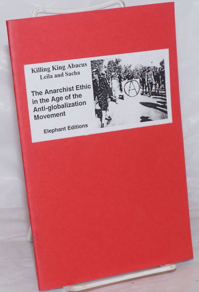 Cat.No: 257129 Killing King Abacus: The Anarchist Ethic in the Age of the Anti-globalization Movement. Leila and Sacha.