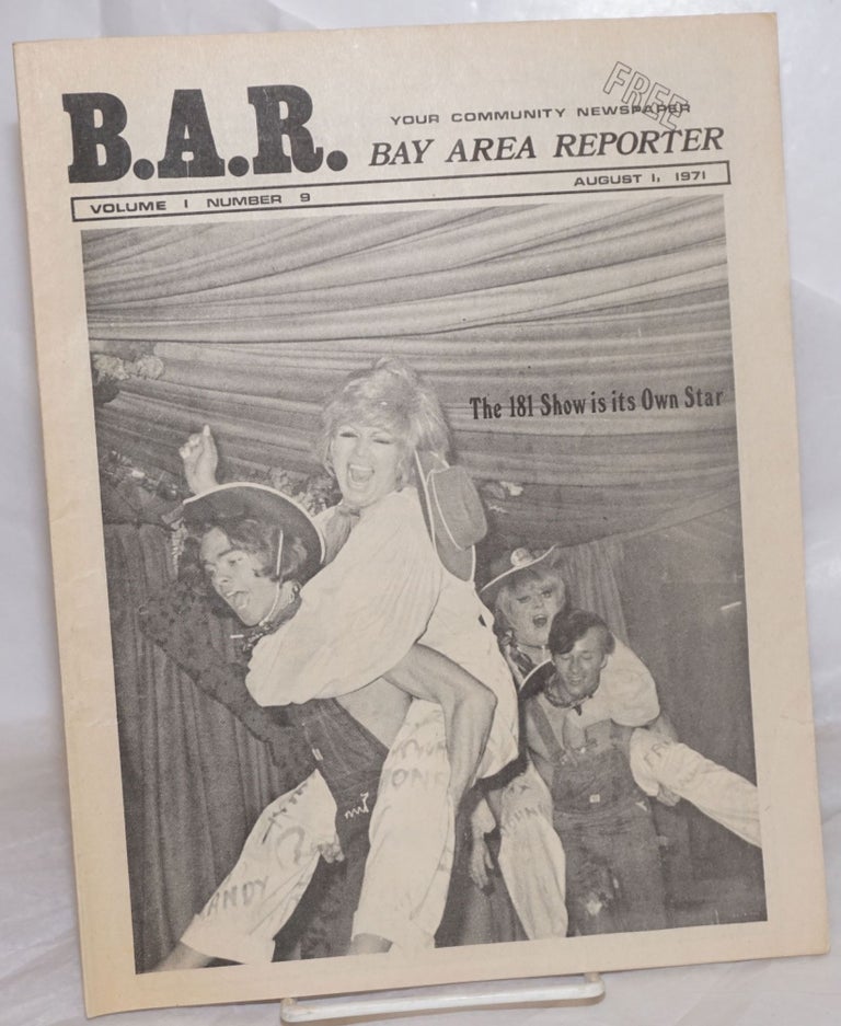 Cat.No: 257216 B.A.R. Bay Area Reporter: vol. 1, #9, August 1, 1971: The 181 Show is its Own Star. Paul Bentley, Bob Ross, William Edward Beardemphl Don Jackson, Sweetlips, Lou Greene, Paul Bentley, Don McLean, Terry Alan Smith publishers, managing.