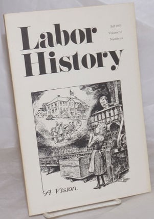 Cat.No: 257229 Labor history. vol 16, no. 4, Fall, 1975. Daniel Leab, ed