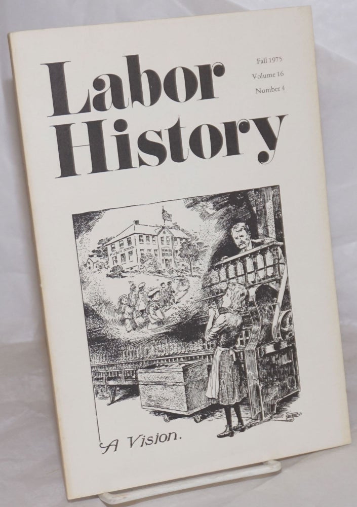 Cat.No: 257229 Labor history. vol 16, no. 4, Fall, 1975. Daniel Leab, ed.