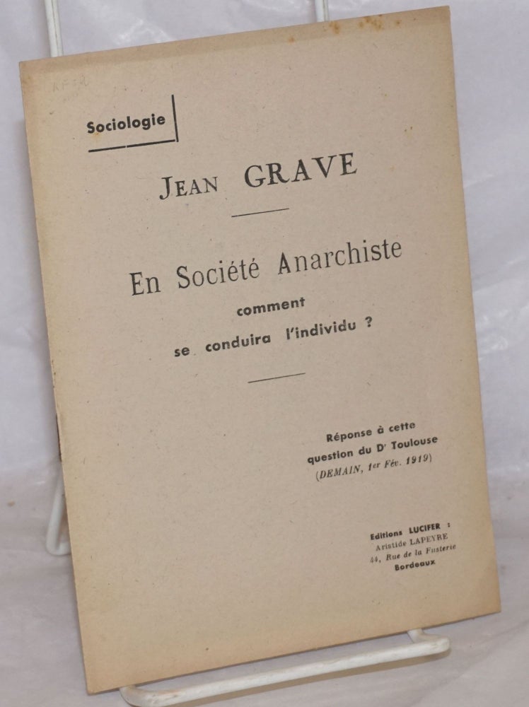 Cat.No: 257288 En Société Anarchiste comment se conduira l'individu? Réponse à cette question du Dr. Toulouse (Demain, 1er Fév, 1919). Jean Grave.