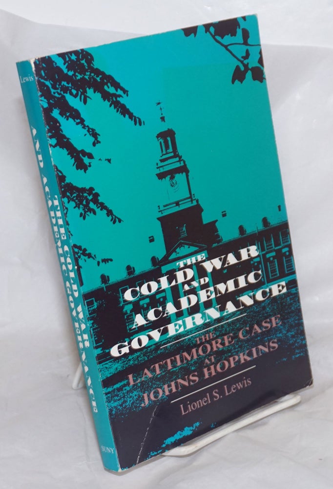 Cat.No: 257417 The Cold War and academic governance, the Lattimore case at Johns Hopkins. Lionel S. Lewis.
