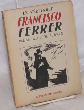 Cat.No: 257431 Le véritable Francisco Ferrer: d'après des documents inédits. Sol Ferrer