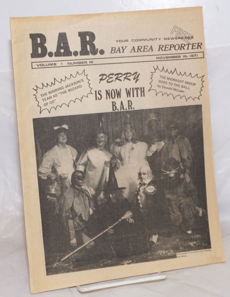 Cat.No: 257453 B.A.R. Bay Area Reporter: your community newspaper; vol. 1, #16, November 15, 1971: Perry is now with B.A.R. Paul Bentley, Bob Ross, William Edward Beardemphl Ron Ratchford, Sweetlips, Lou Greene, Don McLean, Terry Alan Smith publishers, managing.