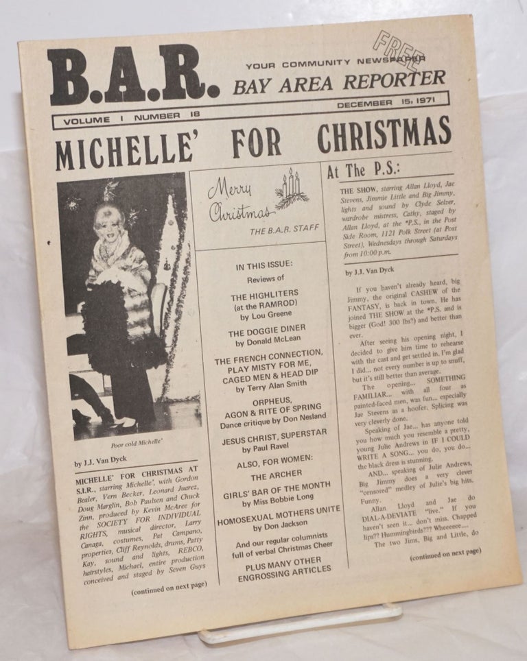 Cat.No: 257454 B.A.R. Bay Area Reporter: your community newspaper; vol. 1, #18, December 15, 1971: Michelle' for Christmas. Paul Bentley, Bob Ross, William Edward Beardemphl Don Jackson, Sweetlips, Lou Greene, Don McLean, Terry Alan Smith publishers, managing.