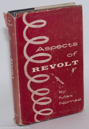 Cat.No: 257481 Aspects of Revolt. Max Nomad, pseud. of Maximilian Nacht
