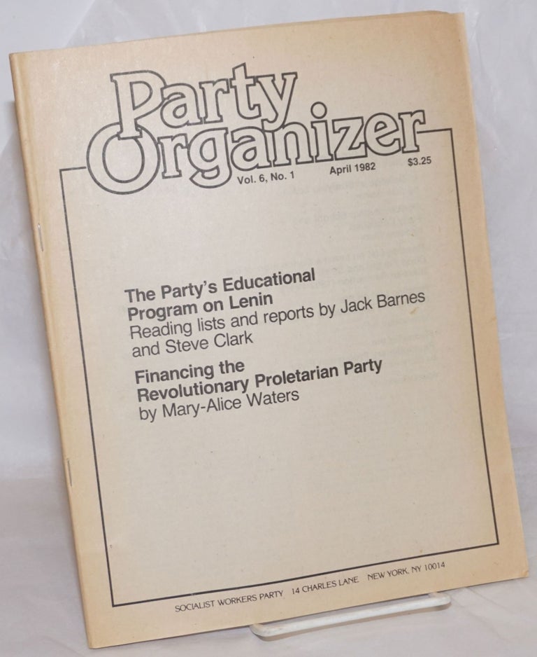Cat.No: 257602 Party Organizer, Vol. 6, No. 1, Apr, 1982. Socialist Workers Party.