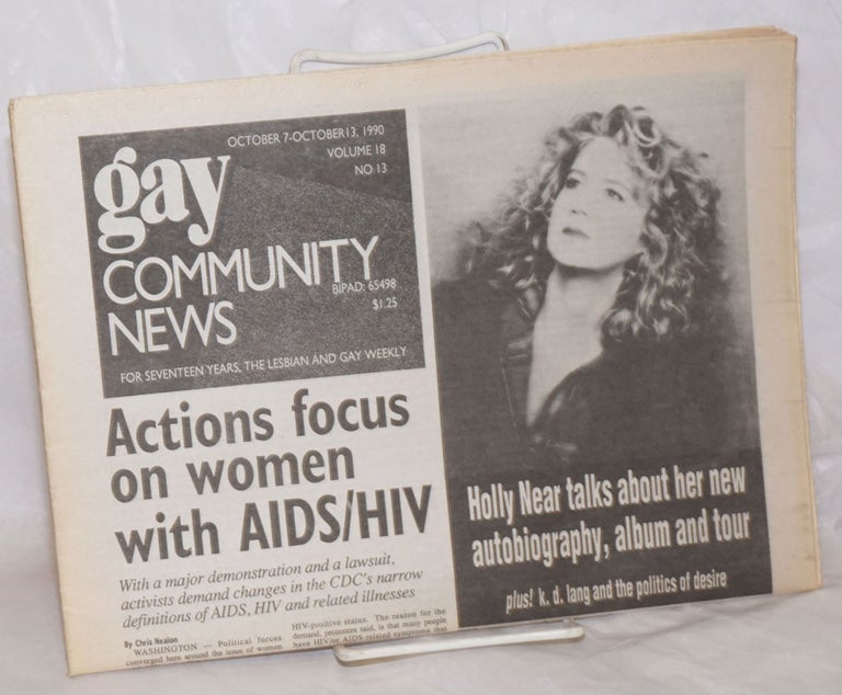 Cat.No: 257745 GCN: Gay Community News; the weekly for lesbians and gay males; vol. 18, #13, October 7-13, 1990: Actions focus on women with AIDS/HIV. Frank Strona, Christopher Wittke, Holly Near Michael Bronski, John Zeh, Laura Briggs, Chris Nealon, K. D. Lang, Laura Derr.