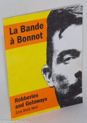 Cat.No: 257770 La "Bande à Bonnot": Robberies and Getaways. Ezra Brett Mell, Albert Meltzer