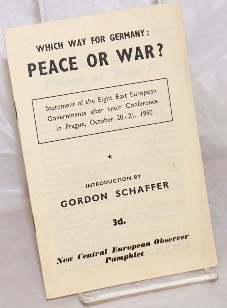 Cat.No: 257778 Which Way for Germany: Peace or War? Statement of the Eight East European Governments after their Conference in Prague, October 20-21, 1950. Gordon Schaffer, introduction.