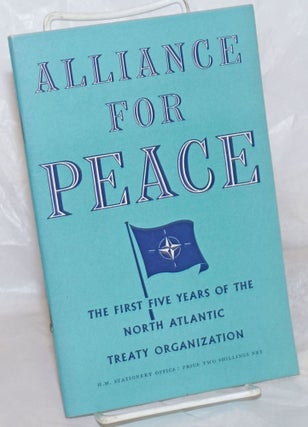 Cat.No: 257781 Alliance for Peace: The First Five Years of the North Atlantic Treaty...