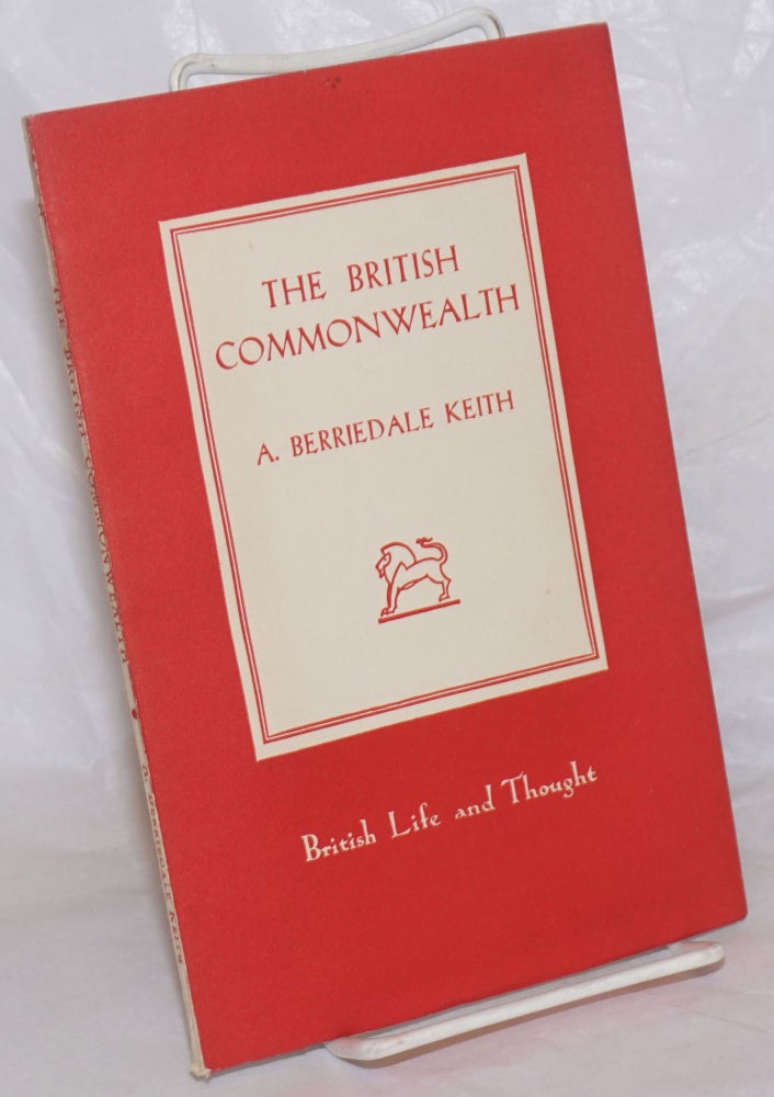 Cat.No: 257782 The British Commonwealth of Nations: its territories and constitutents. Arthur Berriedale Keith.