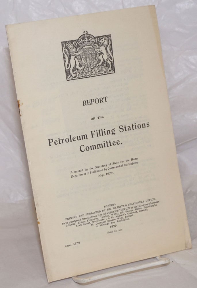 Cat.No: 257787 Report of the Petroleum Filling Stations Committee. Presented by the Secretary of State for the Home Department to Parliament by Command of His Majesty. May 1929. Sir Lionel Earle, chairman.