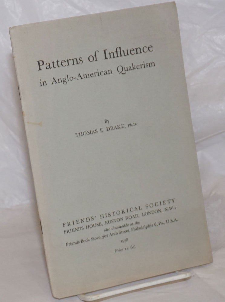 Cat.No: 257788 Patterns of Influence in Anglo-American Quakerism. Thomas E. Drake.