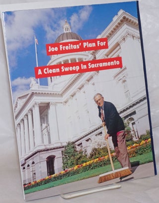 Those Who Do Not Remember the Past Are Condemned to Repeat It: remember the past of Joe Freitas & Joe Freitas' Plan for a Clean Sweep in Sacramento [two brochures] [two sides of Freitas]