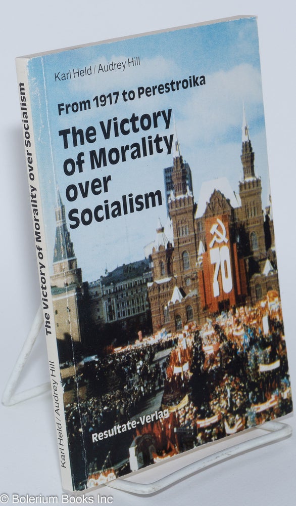 Cat.No: 257907 From 1917 to Perestroika: The Victory of Morality over Socialism. Karl Held, Audrey Hill.