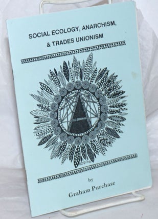 Cat.No: 258052 Social Ecology, Anarchism, & Trades Unionism. Graham Purchase