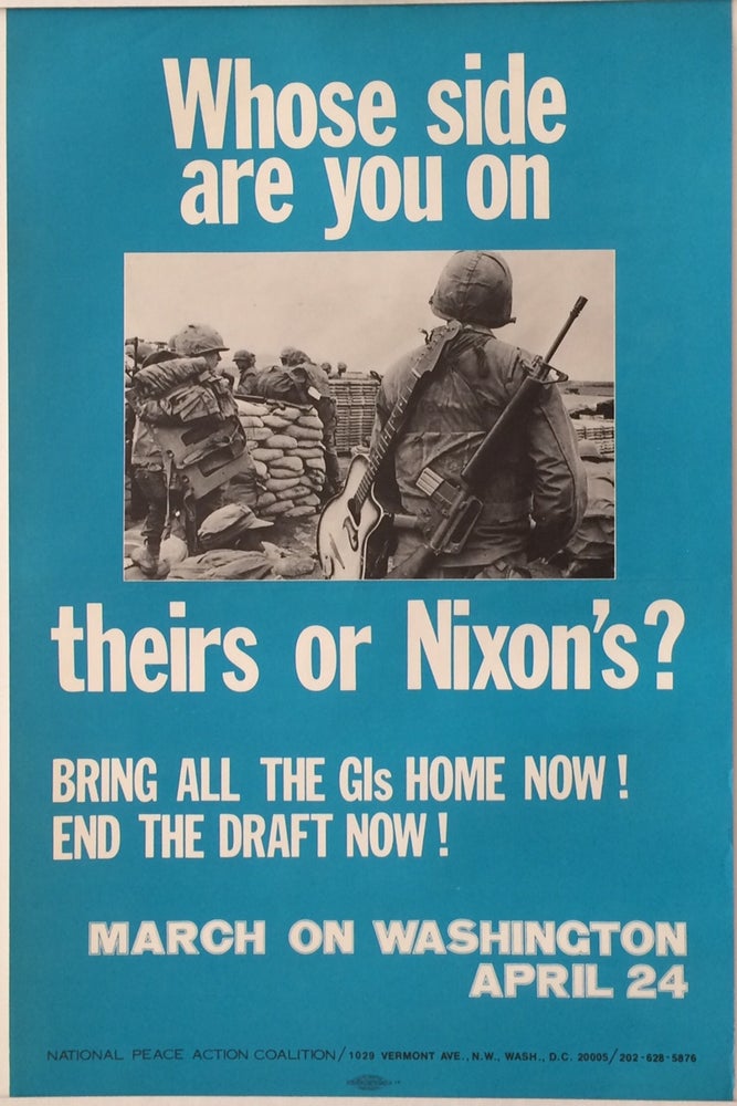 Cat.No: 258079 Whose side are you on, theirs or Nixon's? Bring all the GI's home now! End the draft now! March on Washington. April 24 [poster]. National Peace Action Coalition.