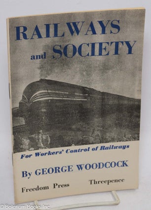 Cat.No: 258138 Railways and Society: For Workers' Control of Railways. George Woodcock