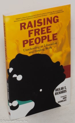 Cat.No: 258296 Raising Free People, Unschooling as Liberation and healing Work. Akilah S....