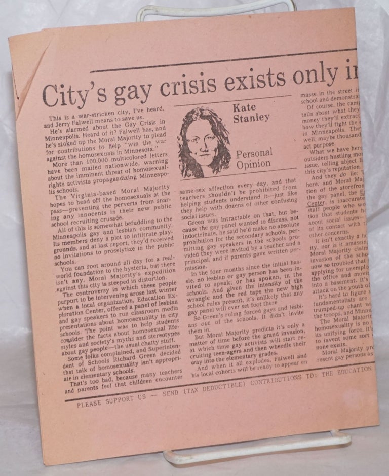 Cat.No: 258340 City's Gay crisis exists only in mind of Moral Majority: offprint of column from the StarTribune [handbill]. Kate Stanley.