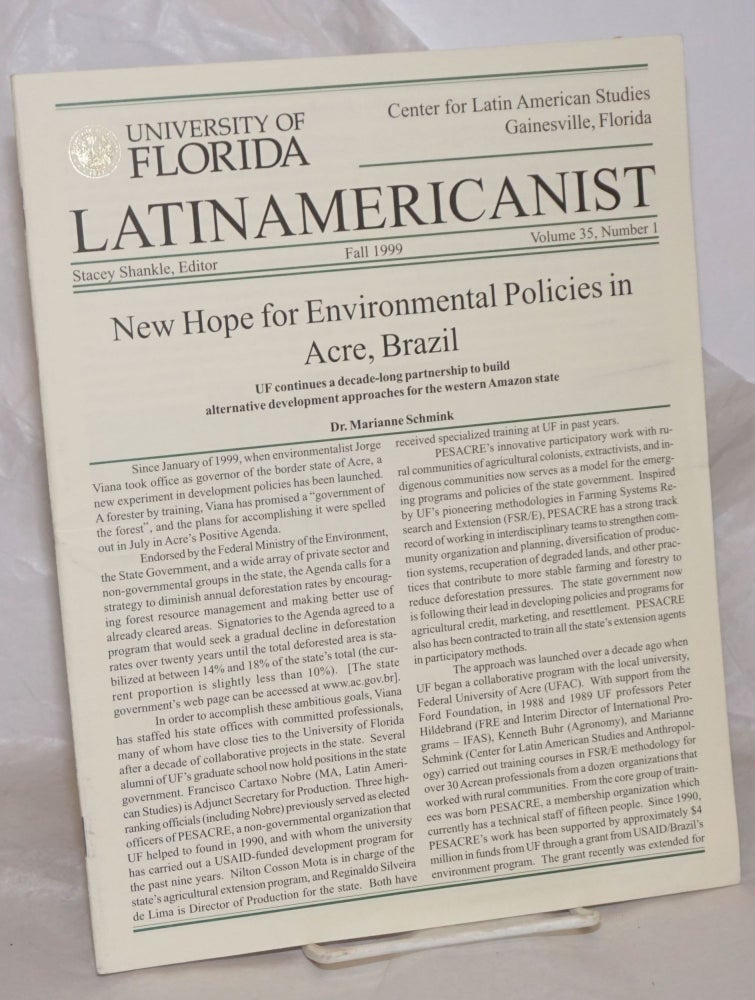 Cat.No: 258365 University of Florida Latinamercanist: vol. 35, #1, Fall 1999: New Hope for environmental policies in Acre, Brazil. Stacey Shankle, Marilia Coutinho Dr. Marianne Schminke, Norman Breur, Francisco Sastre, Dr. Gerald F. Murray.