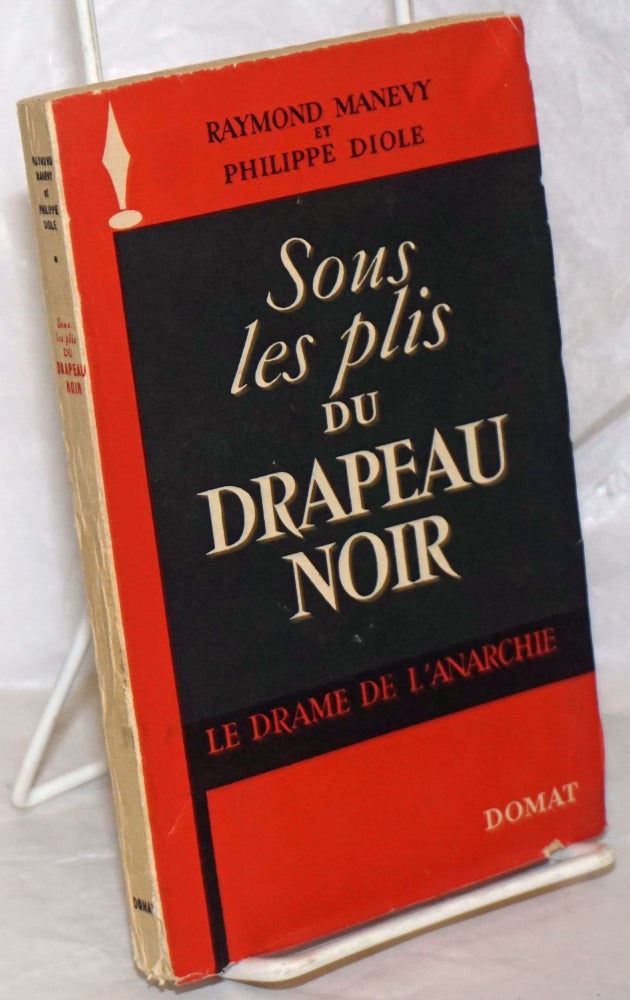 Cat.No: 258389 Sous les plis du Drapeau Noir: Le Drame de L'Anarchie. Raymond Philippe Diole Manevy, and.