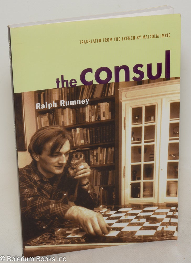 Cat.No: 258393 The Consul. Conversations with Gerard Berreby with the help of Giulio Minghini and Chantal Osterreicher. Translated from the French by Malcolm Imrie. Contributions to the History of the Situationist International and Its Time, Vol. II. Ralph Rumney.