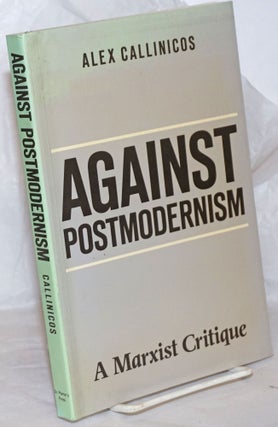 Cat.No: 258396 Against Postmodernism; A Marxist Critique. Alex Callinicos