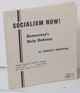 Cat.No: 2584 Socialism now! Democracy's only defense. Murray Kempton