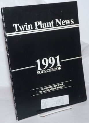 Cat.No: 258412 Twin Plant News: 1991 source book the phone/fax book for the Maquiladora...
