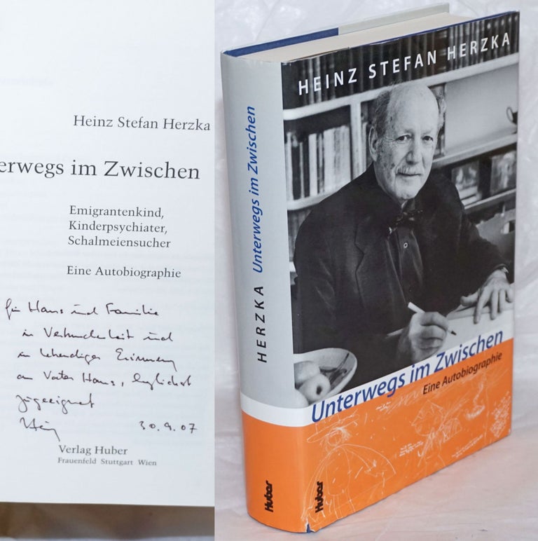 Cat.No: 258458 Unterwegs im Zwischen. Emigrantenkind, Kinderpsychiater, Schalmeiensucher. Eine Autobiographie. Heinz Stefan Herzka.