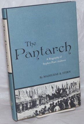 Cat.No: 258588 The Pantarch: a biography of Stephen Pearl Andrews. Madeleine B. Stern