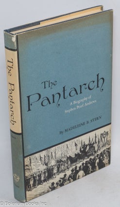 Cat.No: 258589 The Pantarch: a biography of Stephen Pearl Andrews. Madeleine B. Stern