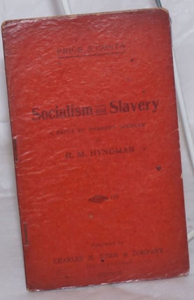 Cat.No: 258594 Socialism and slavery, a reply to Herbert Spencer. H. M. Hyndman