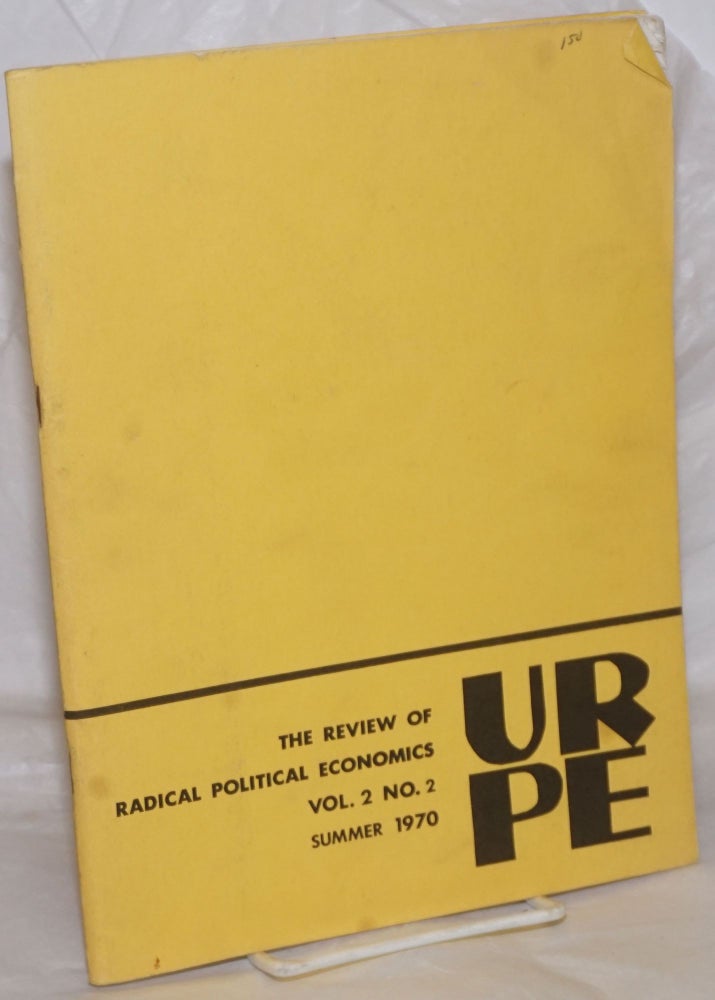 Cat.No: 258601 The Review for Radical Political Economics, Vol. 2, No. 2, Summer 1970. URPE.