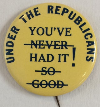 Cat.No: 258634 Under the Republicans / You've had it! [pinback button with "You've never...