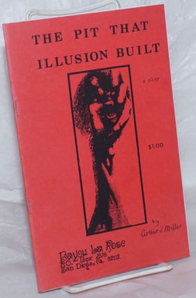 Cat.No: 258672 The Pit That Illusion Built: A Play. Arthur J. Miller