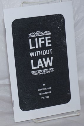 Cat.No: 258678 Life Without Law: an introduction to anarchist politics
