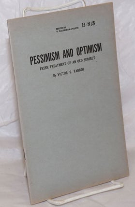 Cat.No: 258707 Pessimism and optimism, fresh treatment of an old subject. Victor S. Yarros