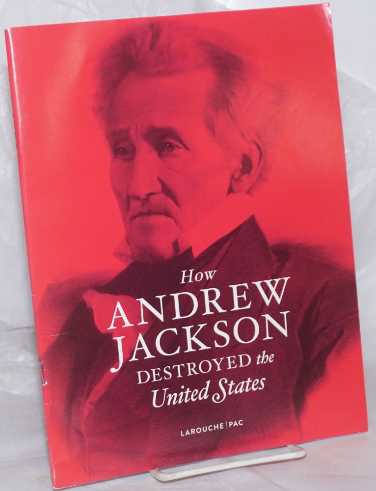 Cat.No: 258714 How Andrew Jackson destroyed the United Sates. Michael Kirsch.