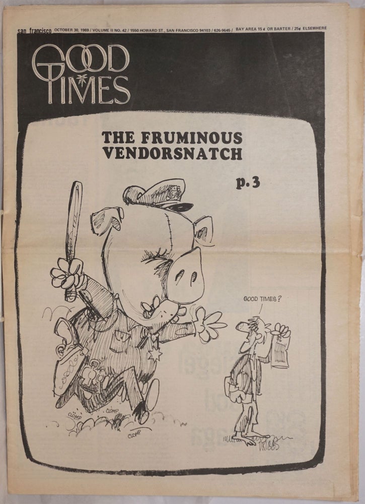 Cat.No: 258727 Good Times: universal life/ bulletin of the Church of the Times; vol. 2, #42, Oct. 30, 1969: The Fruminous Vendorsnatch. Robert Altman Driggs, Sandy Darlington, Bob O'Lear, Jim Mcguirk, Bobby Seale.